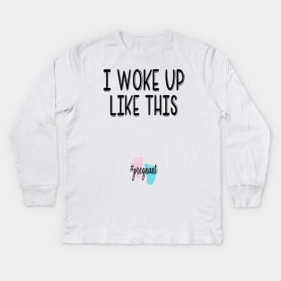 I woke up like this...pregnant. Pregnancy announcement Kids Long Sleeve T-Shirt